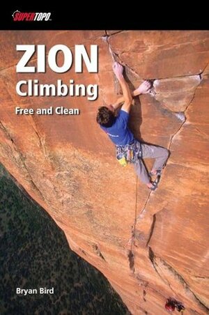 Zion Climbing: Free and Clean by Chris McNamara, Bryan Bird, Joseph Puryear