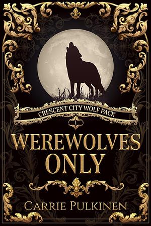 Werewolves Only by Carrie Pulkinen