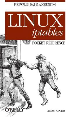 Linux Iptables Pocket Reference by Gregor N. Purdy