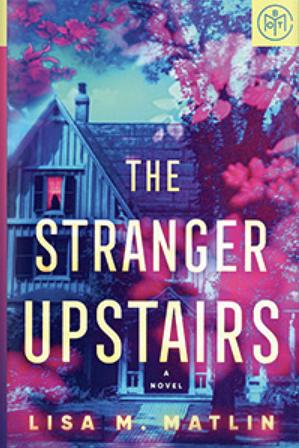 The Stranger Upstairs by Lisa M. Matlin