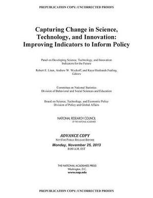 Capturing Change in Science, Technology, and Innovation: Improving Indicators to Inform Policy by Policy and Global Affairs, Board on Science Technology and Economic, National Research Council