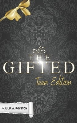 The Gifted: Teen Edition by Julia a. Royston