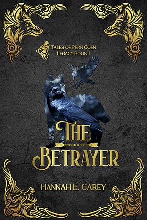 The Betrayer: Tales of Pern Coen by Hannah E. Carey