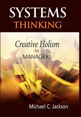 Systems Thinking: Creative Holism for Managers by Michael C. Jackson