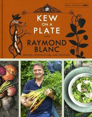 Kew on a Plate with Raymond Blanc by Raymond Blanc, Kew Gardens