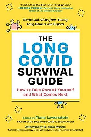 The Long COVID Survival Guide: How to Take Care of Yourself and What Comes Next—Stories and Advice from Twenty Long-Haulers and Experts by Fiona Lowenstein, Fiona Lowenstein