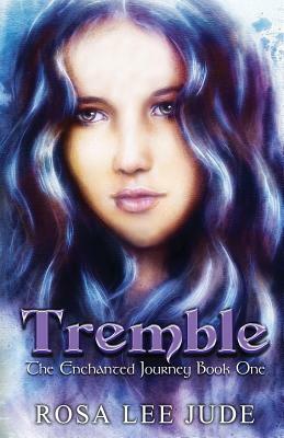 Tremble: The Enchanted Journey Book One by Rosa Lee Jude