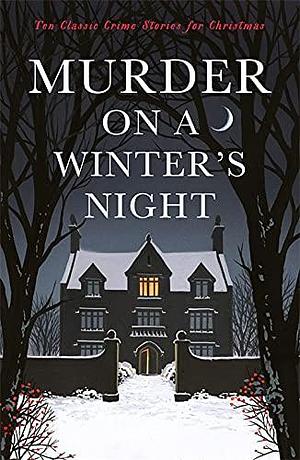 Murder on a Winter's Night: Ten Classic Crime Stories for Christmas by Cecily Gayford, Cecily Gayford