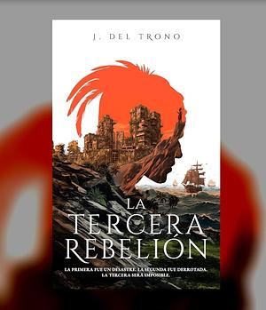 La tercera rebelión by J. Del Trono, J. Del Trono