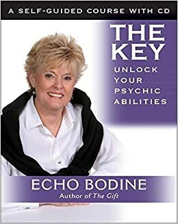 The Key: Unlock Your Psychic Abilities: With Meditation CD by Echo Bodine