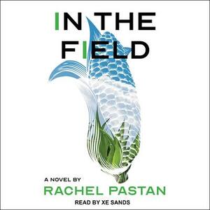 In The Field by Rachel Pastan