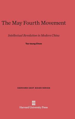 The May Fourth Movement by Tse-Tung Chow