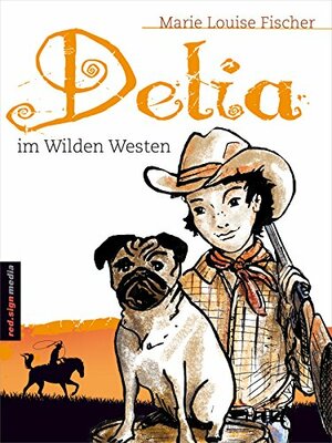 Delia im Wilden Westen by Marie Louise Fischer