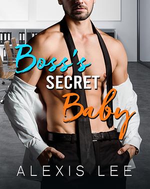 Boss's Secret Baby by Alexis Lee