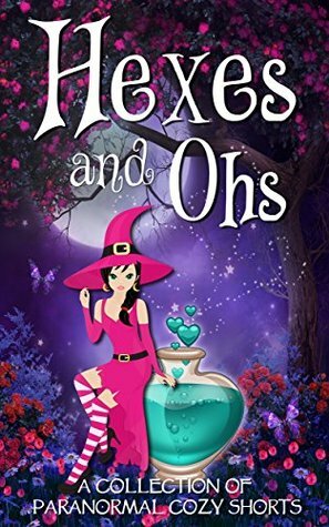 Hexes and Ohs by Nova Nelson, Heather Horrocks, Joynell Schultz, M.Z. Andrews, Danielle Garrett, Ani Gonzalez, Sonia Parin, Ava Mallory, ReGina Welling, Erin Lynn, Ruby Blaylock