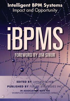 iBPMS - Intelligent BPM Systems: Impact and Opportunity by Setrag Khoshafian, Keith D. Swenson, Robert Shapiro