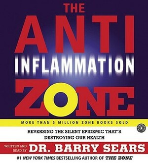 The Anti-Inflammation Zone CD: Reversing the Silent Epidemic That's Destroying Our Health by Barry Sears