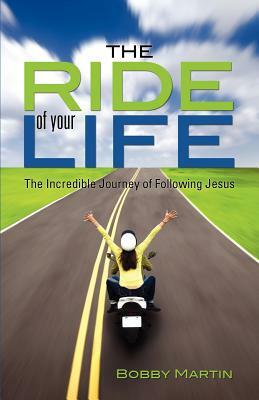 The Ride of Your Life by Bobby Martin