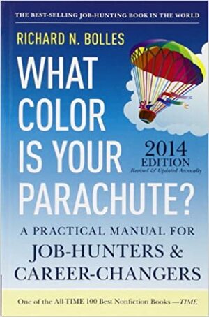 What Color Is Your Parachute? 2014: A Practical Manual for Job-Hunters and Career-Changers by Richard N. Bolles