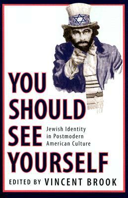 'you Should See Yourself': Jewish Identity in Postmodern American Culture by Vincent Brook