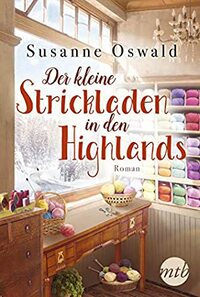 Der kleine Strickladen in den Highlands by Susanne Oswald