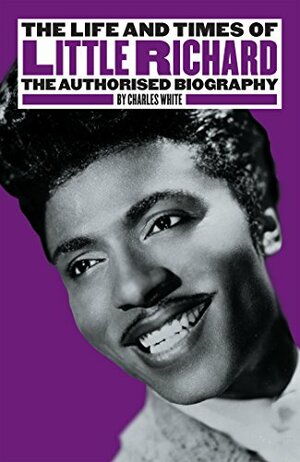 The Life and Times of Little Richard: The Authorised Biography by Little Richard, Paul McCartney, Charles White