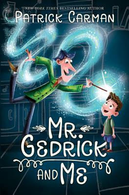 Mr. Gedrick and Me by Patrick Carman