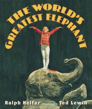 The World's Greatest Elephant by Ted Lewin, Ralph Helfer