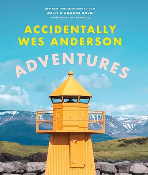 Accidentally Wes Anderson: Adventures by Wally Koval