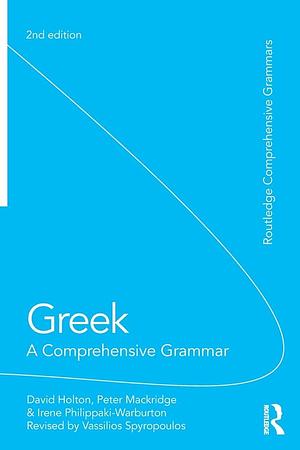 Greek: A Comprehensive Grammar of the Modern Language by Irene Philippaki-Warburton, Peter Mackridge, David Holton