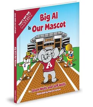 Big Al Is Our Mascot by Jason Wells, Jeff Wells