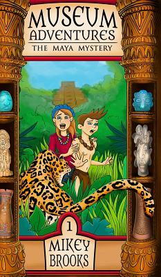 The Maya Mystery: Museum Adventures by Mikey Brooks