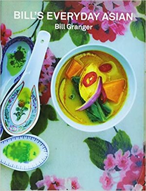 Bill's Everyday Asian by Bill Granger