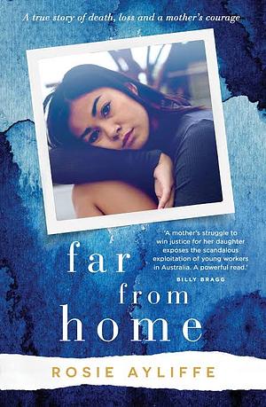 Far from Home : A true story of death, loss and a mother's courage by Rosie Ayliffe