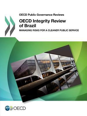 OECD Public Governance Reviews: OECD Integrity Review of Brazil Managing Risks for a Cleaner Public Service by 