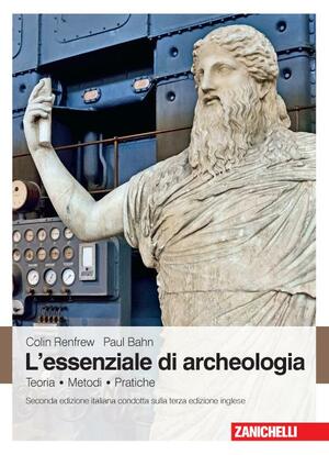 L'essenziale di archeologia. Teoria, metodi, pratiche by Paul G. Bahn, Colin Renfrew