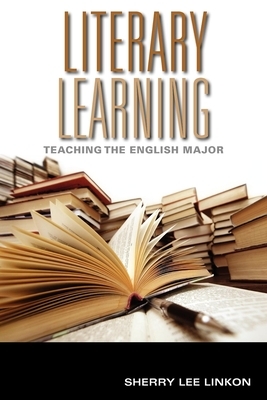 Literary Learning: Teaching the English Major by Sherry Lee Linkon
