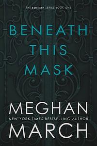 Beneath This Mask by Meghan March