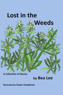 Lost in the Weeds: A Collection of Stories by Bea Lee