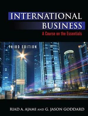 International Business: Theory and Practice by Riad Ajami, Jason G. Goddard