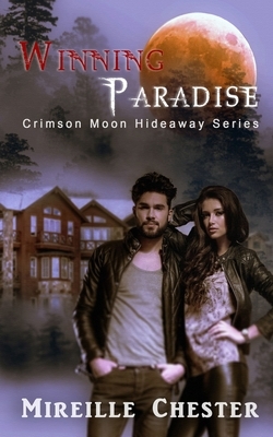 Crimson Moon Hideaway: Winning Paradise by Mireille Chester, Crimson Moon Hideaway