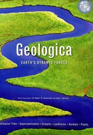 Geologica: Earth's Dynamic Forces by John Koivula, Robert R. Coenraads