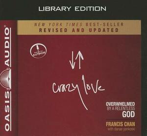 Crazy Love, Revised and Updated (Library Edition): Overwhelmed by a Relentless God by Francis Chan
