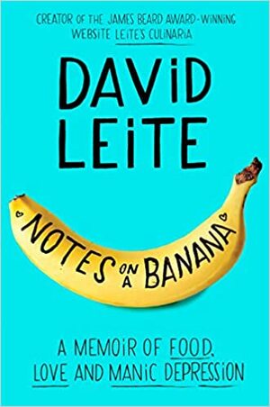 Notes on a Banana: A Memoir of Food, Love, and Manic Depression by David Leite