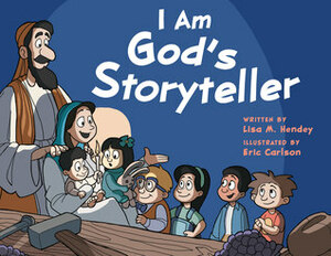 I Am God's Storyteller by Lisa M. Hendey, Eric Carlson