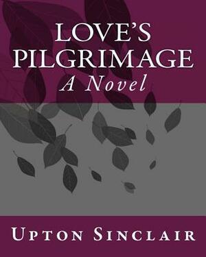 Love's Pilgrimage by Upton Sinclair