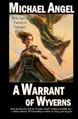 A Warrant of Wyverns: Book Eight of 'Fantasy & Forensics' by Michael Angel