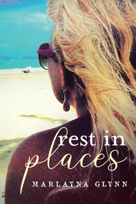 Rest In Places by Marlayna Glynn