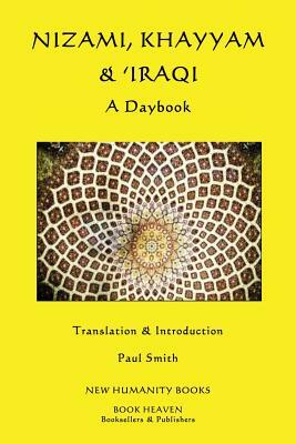 Nizami, Khayyam & 'Iraqi: A Daybook by 'Iraqi, Khayyam