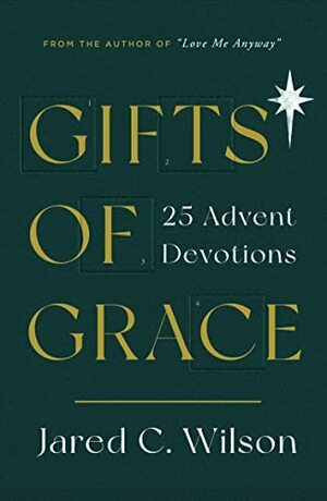 Gifts of Grace: 25 Advent Devotions by Jared C. Wilson